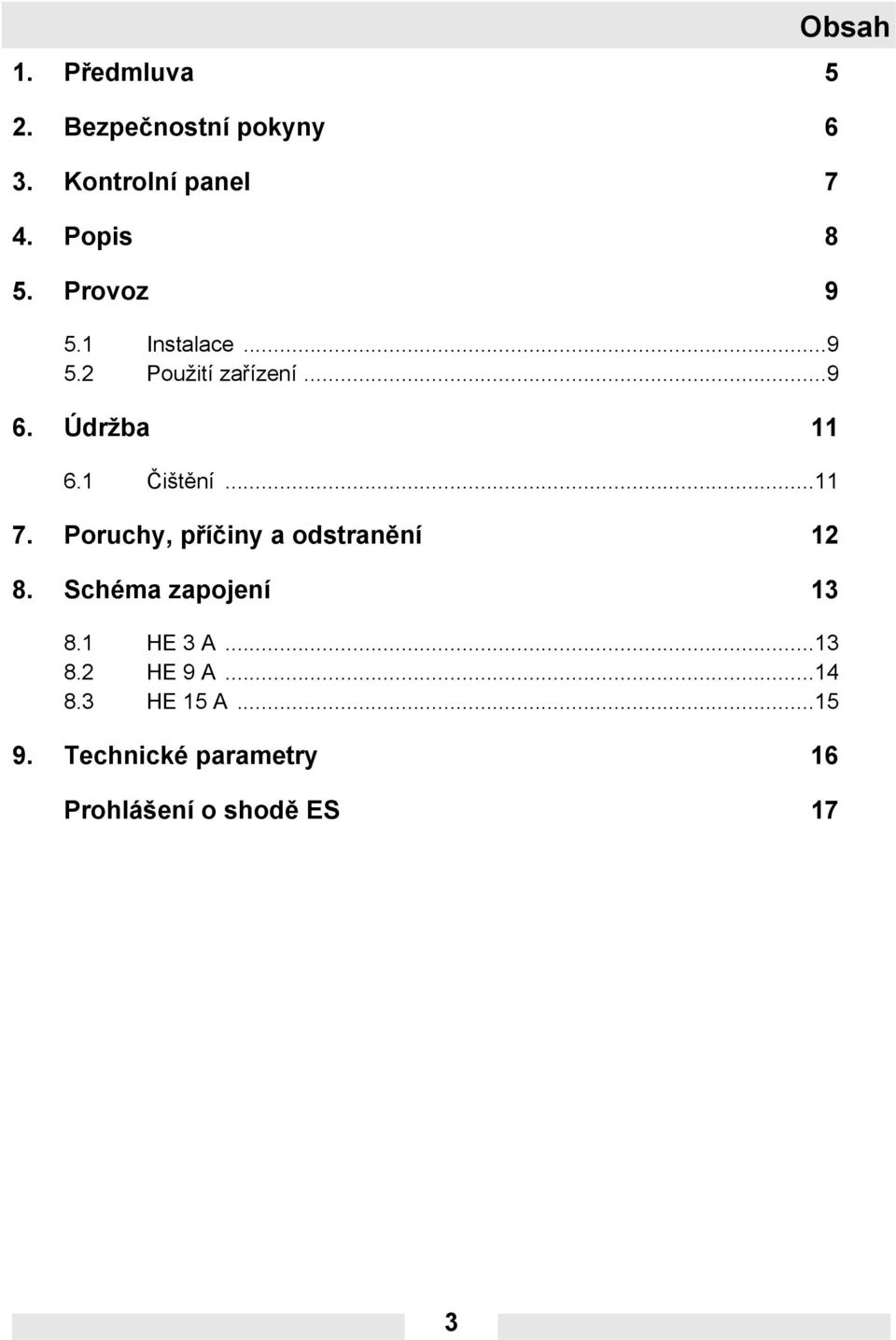 ..11 7. Poruchy, příčiny a odstranění 12 8. Schéma zapojení 13 8.1 HE 3 A...13 8.2 HE 9 A.