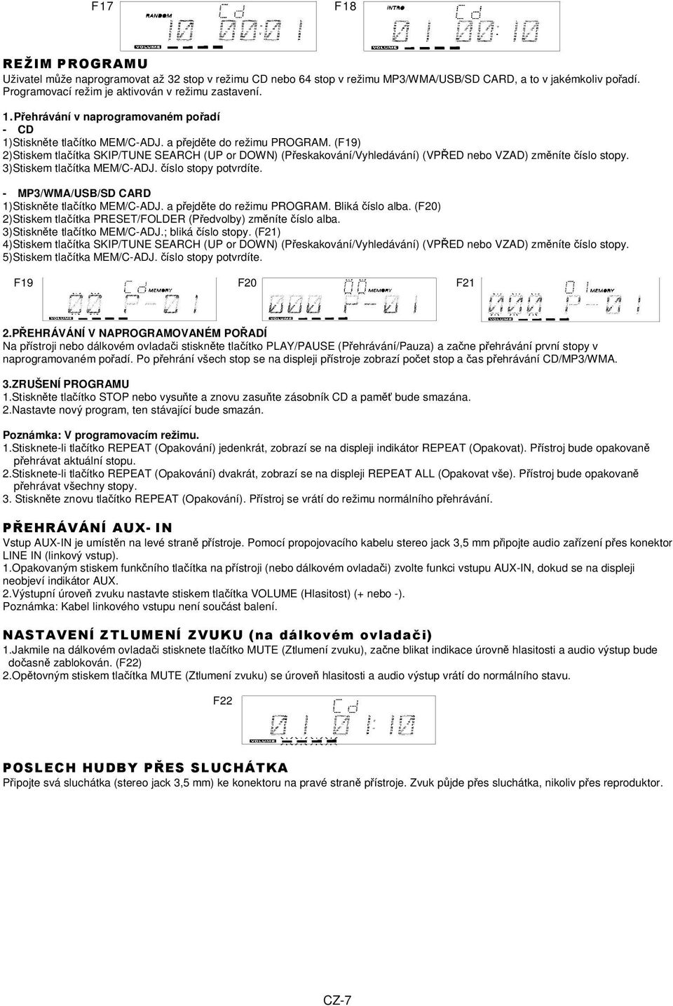 (F19) 2)Stiskem tlačítka SKIP/TUNE SEARCH (UP or DOWN) (Přeskakování/Vyhledávání) (VPŘED nebo VZAD) změníte číslo stopy. 3)Stiskem tlačítka MEM/C-ADJ. číslo stopy potvrdíte.