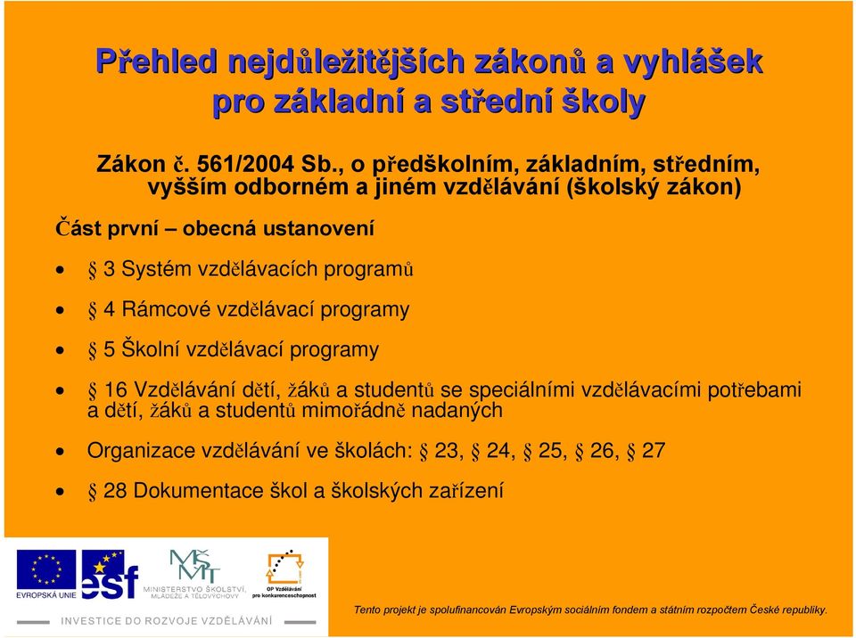 vzdělávacích programů 4 Rámcové vzdělávací programy 5 Školní vzdělávací programy 16 Vzdělávání dětí, žáků a studentů se speciálními