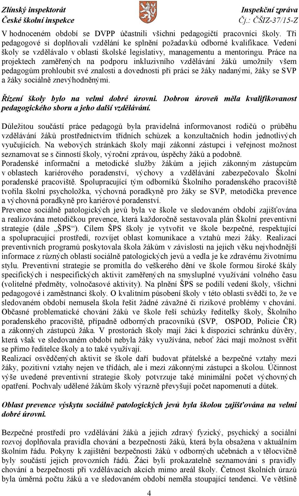 Práce na projektech zaměřených na podporu inkluzivního vzdělávání žáků umožnily všem pedagogům prohloubit své znalosti a dovednosti při práci se žáky nadanými, žáky se SVP a žáky sociálně