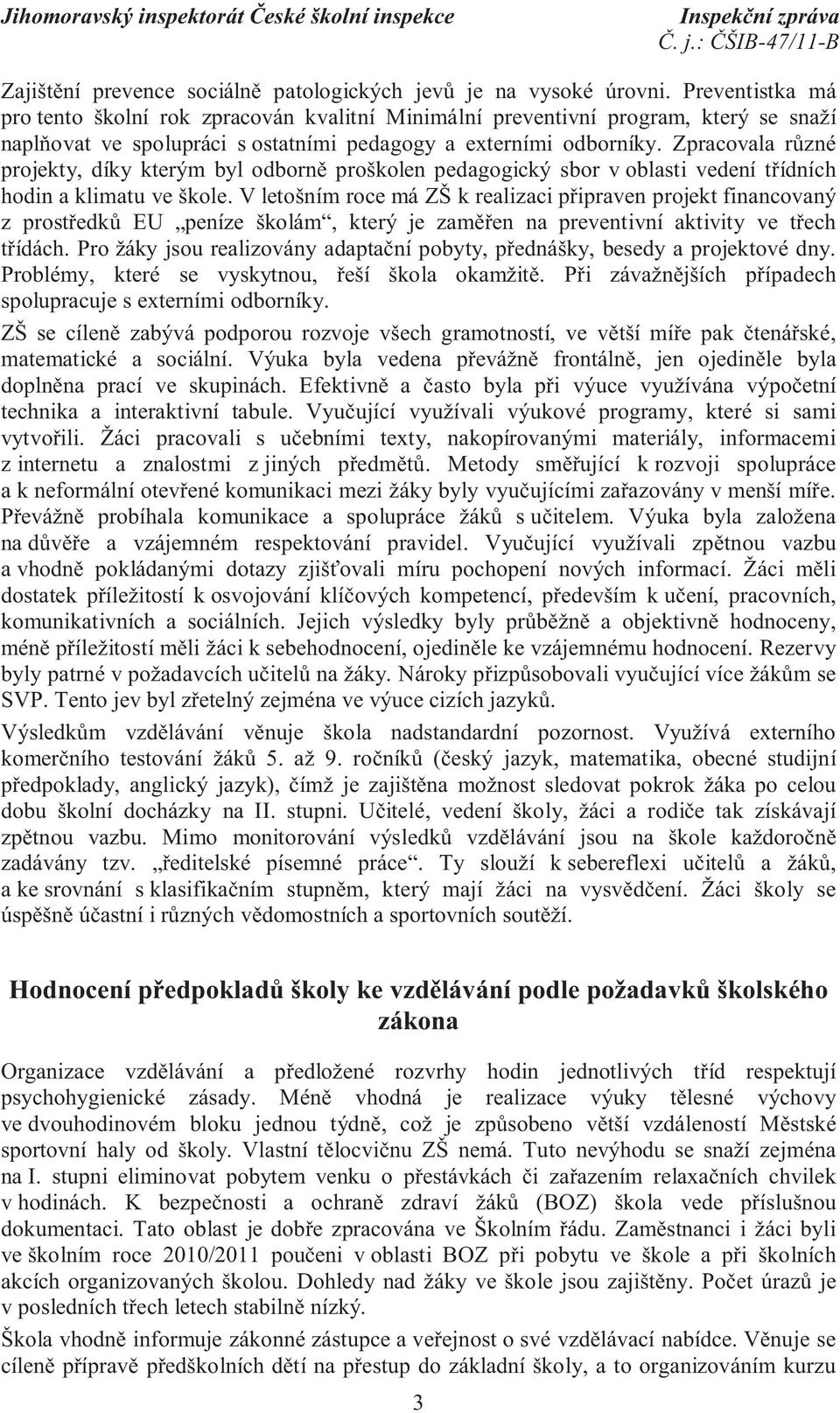 Zpracovala různé projekty, díky kterým byl odborně proškolen pedagogický sbor v oblasti vedení třídních hodin a klimatu ve škole.