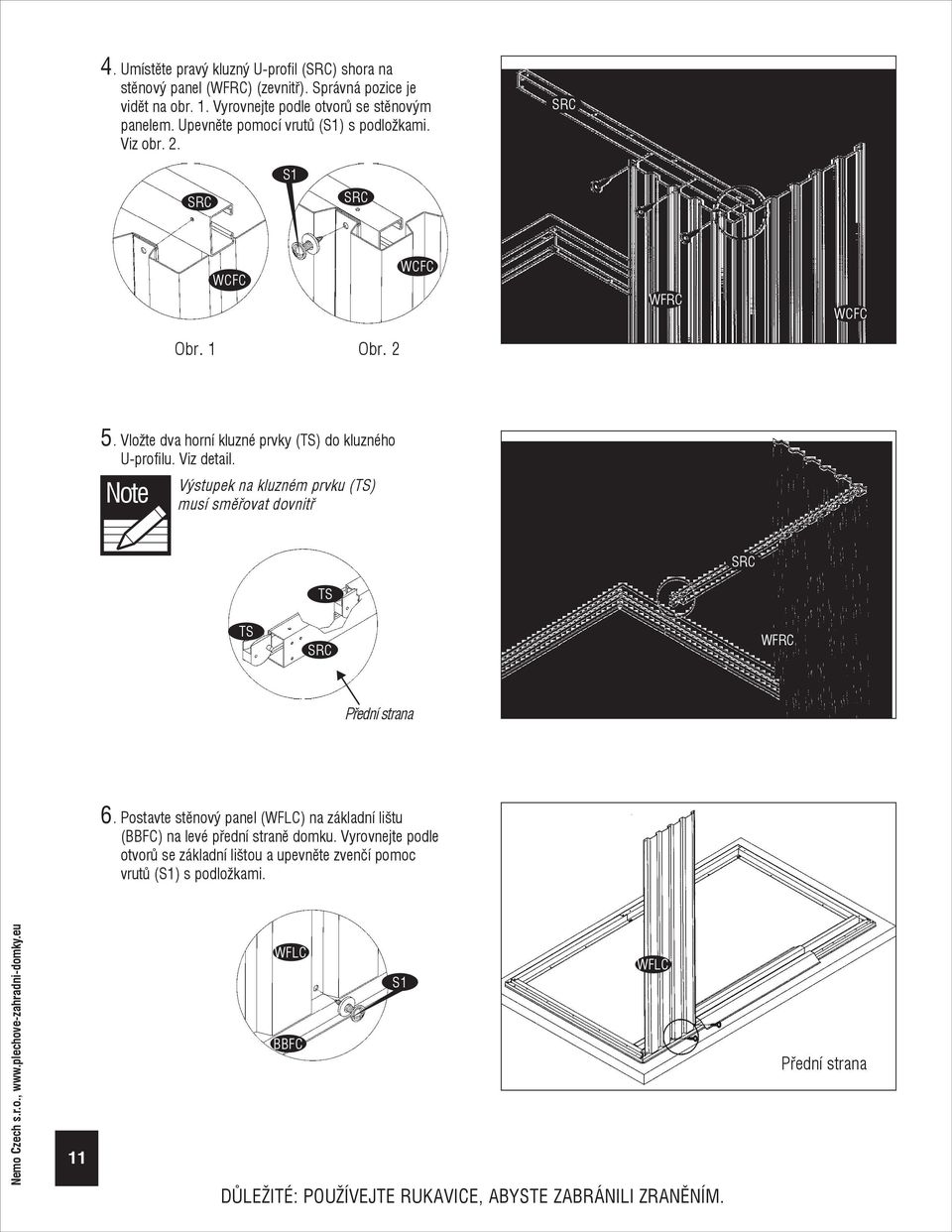 Vložte dva horní kluzné prvky (TS) do kluzného U-profilu. Viz detail.