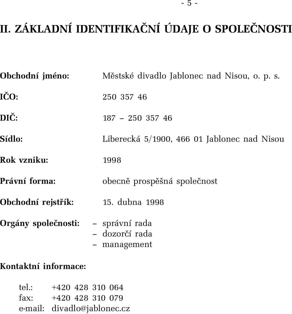 Právní forma: obecně prospěšná společnost Obchodní rejstřík: 15.