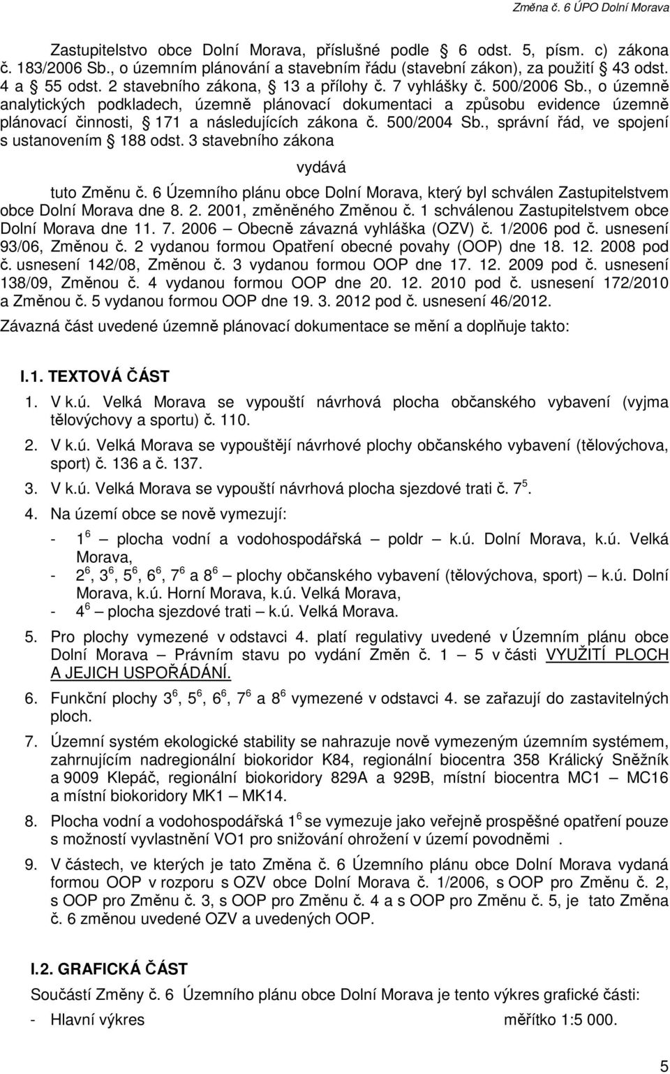 , o územně analytických podkladech, územně plánovací dokumentaci a způsobu evidence územně plánovací činnosti, 171 a následujících zákona č. 500/2004 Sb.