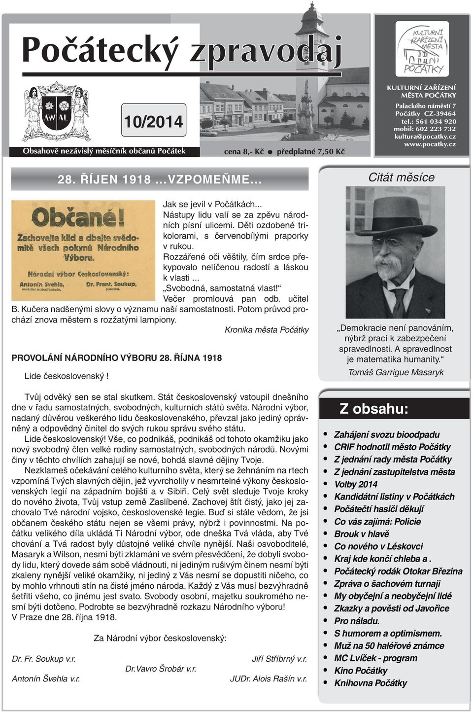 Potom průod prochází zno městem s rozžtými lmpiony. Kronik měst Počátky PROVOLÁNÍ NÁRODNÍHO VÝBORU 28. ŘÍJNA 1918 Lide českosloenský! Tůj oděký sen se stl skutkem.