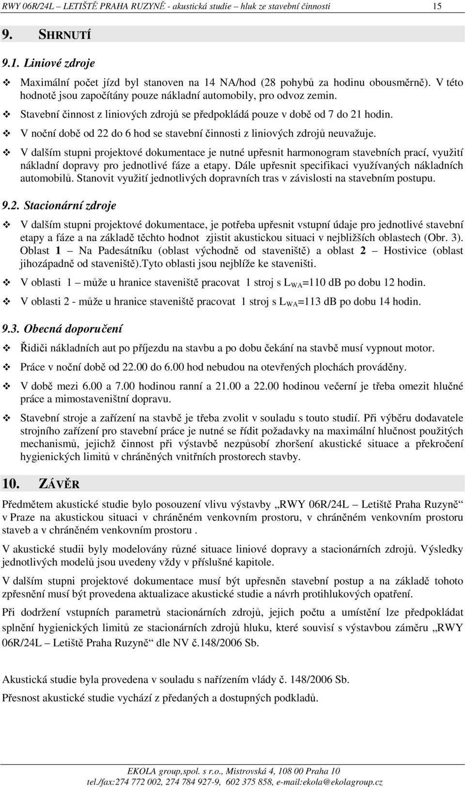 V noční době od 22 do 6 hod se stavební činnosti z liniových zdrojů neuvažuje.