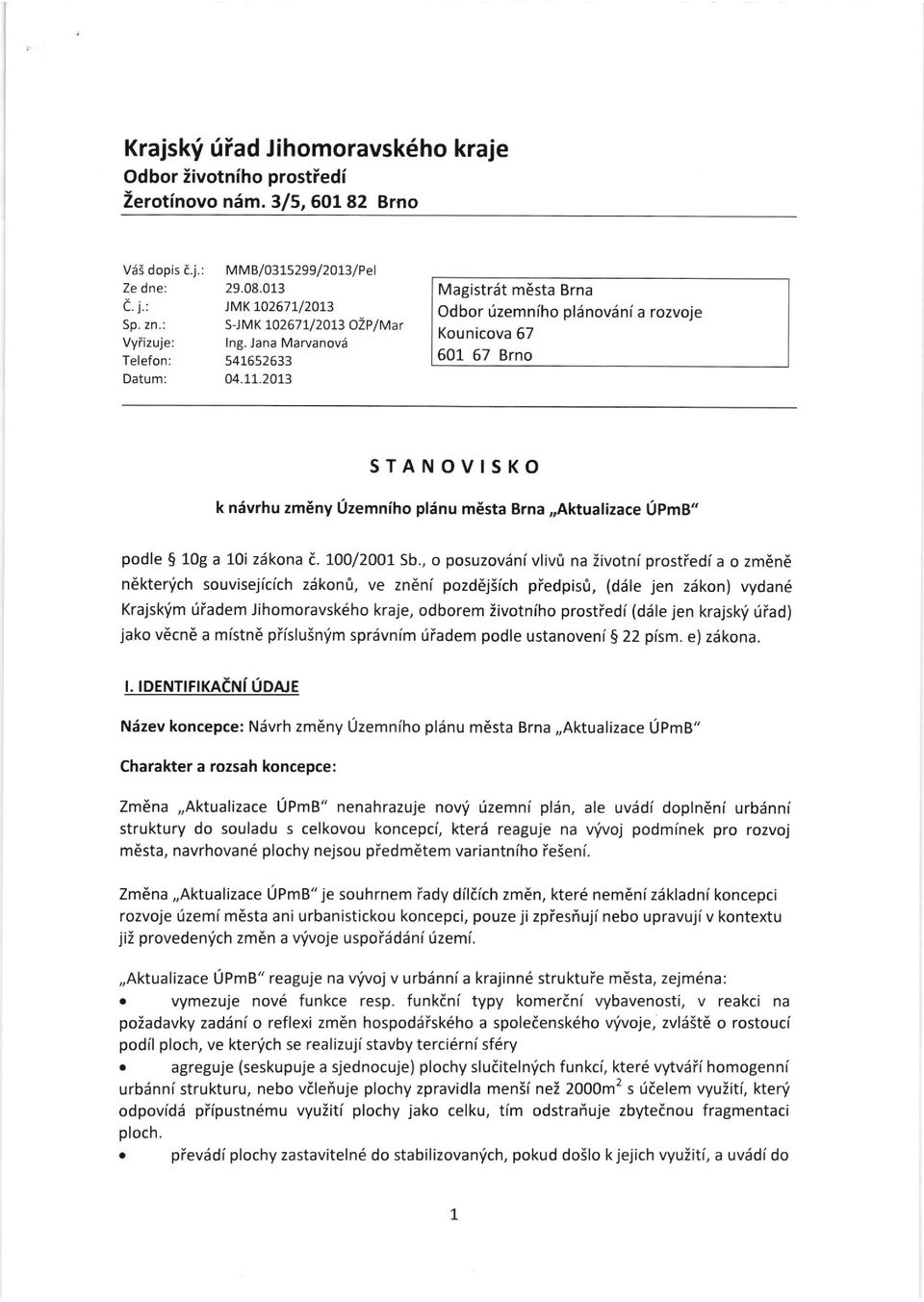 20L3 Magistriit m6sta Brna Odbor (zemniho pliinovdni a rozvoje Kounicova 57 601 57 Brno STANOVISKO k nivrhu zmeny Uzemniho plinu mesta Brna,,Aktualizace tjpmb" podle $ 10g a 10i z6kona i. too/zool Sb.