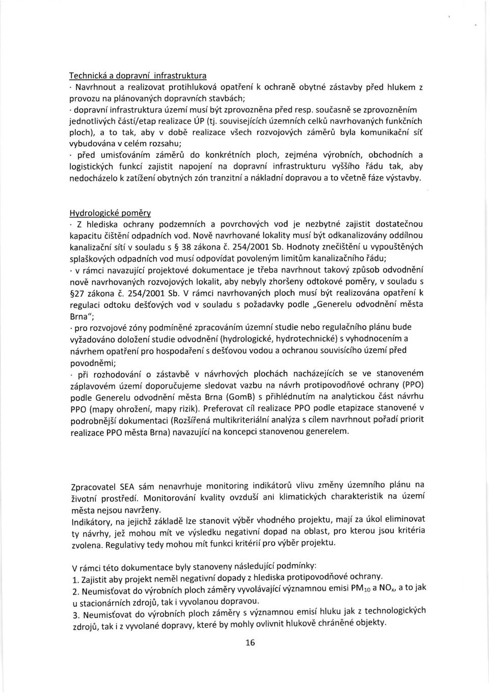 Regulativy tedy mohou mit funkci krit6rii pro \ ib6r projektu' V rdmci t6to dokumentace byly stanoveny niisledujici podm[nky: 1.