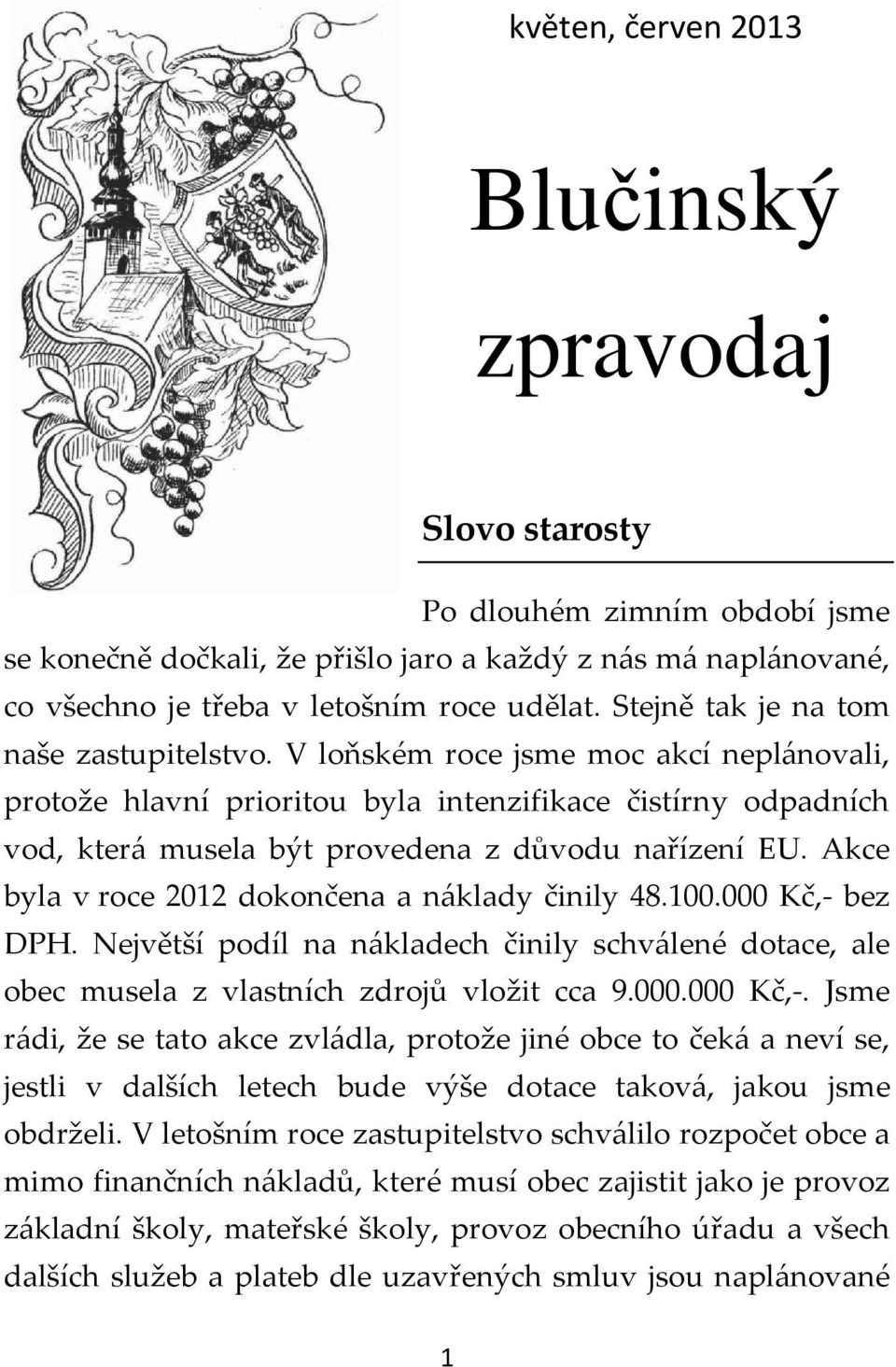 Akce byla v roce 2012 dokončena a náklady činily 48.100.000 Kč,- 