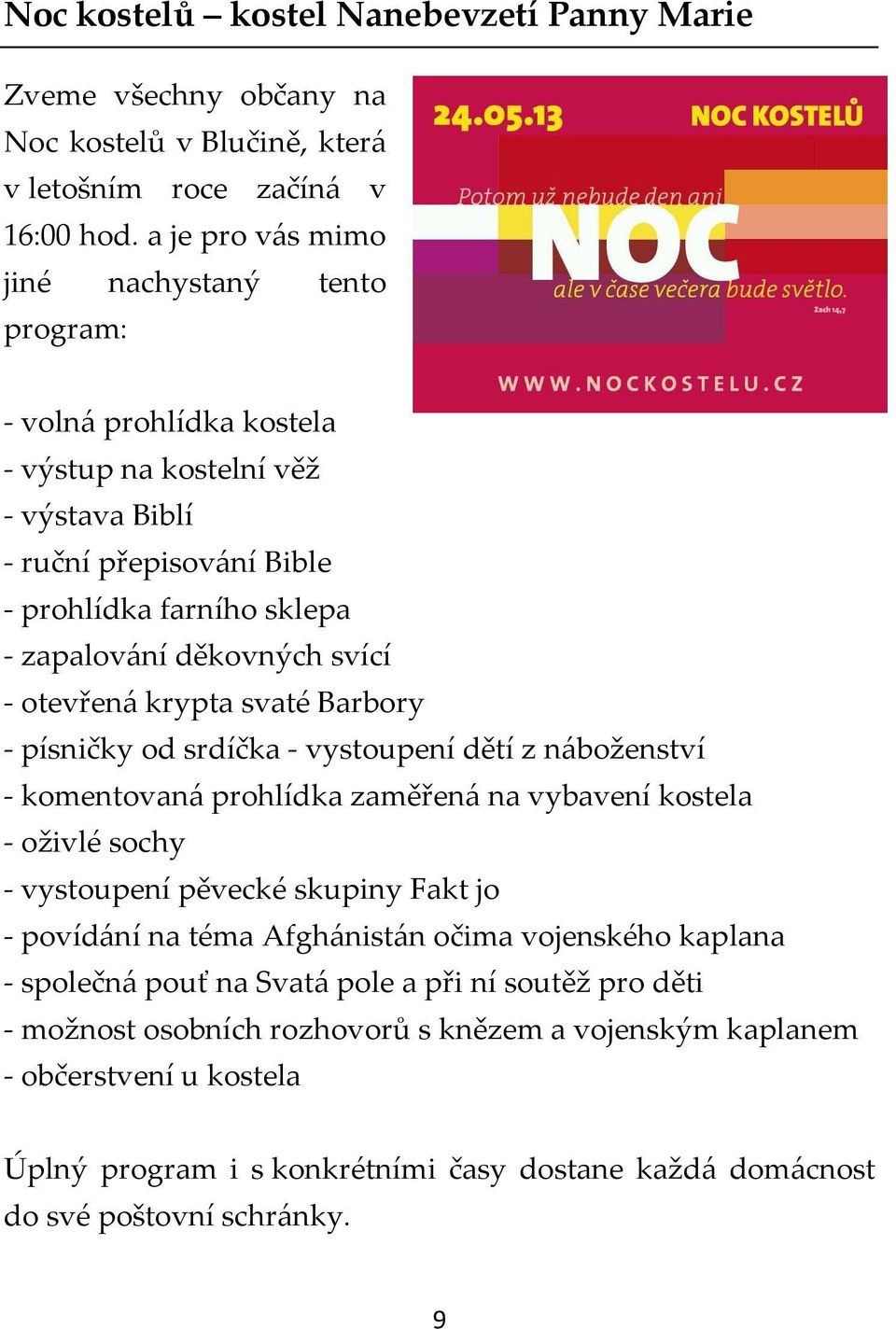 otevřená krypta svaté Barbory - písničky od srdíčka - vystoupení dětí z náboženství - komentovaná prohlídka zaměřená na vybavení kostela - oživlé sochy - vystoupení pěvecké skupiny Fakt jo - povídání