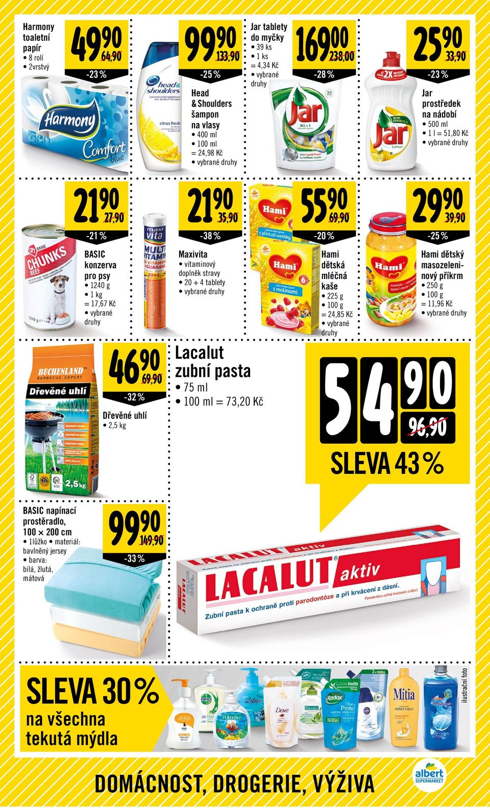 90 69,90-20% Hami dětská mléčná kaše 225 g = 24,85 Kč 25 90 33,90 29 90-25 % 54 9 0 96,90 SLEVA 43 % Jar prostředek na nádobí 500 ml 1 l = 51,80 Kč 39,90 Hami dětský masozeleninový příkrm 250 g =