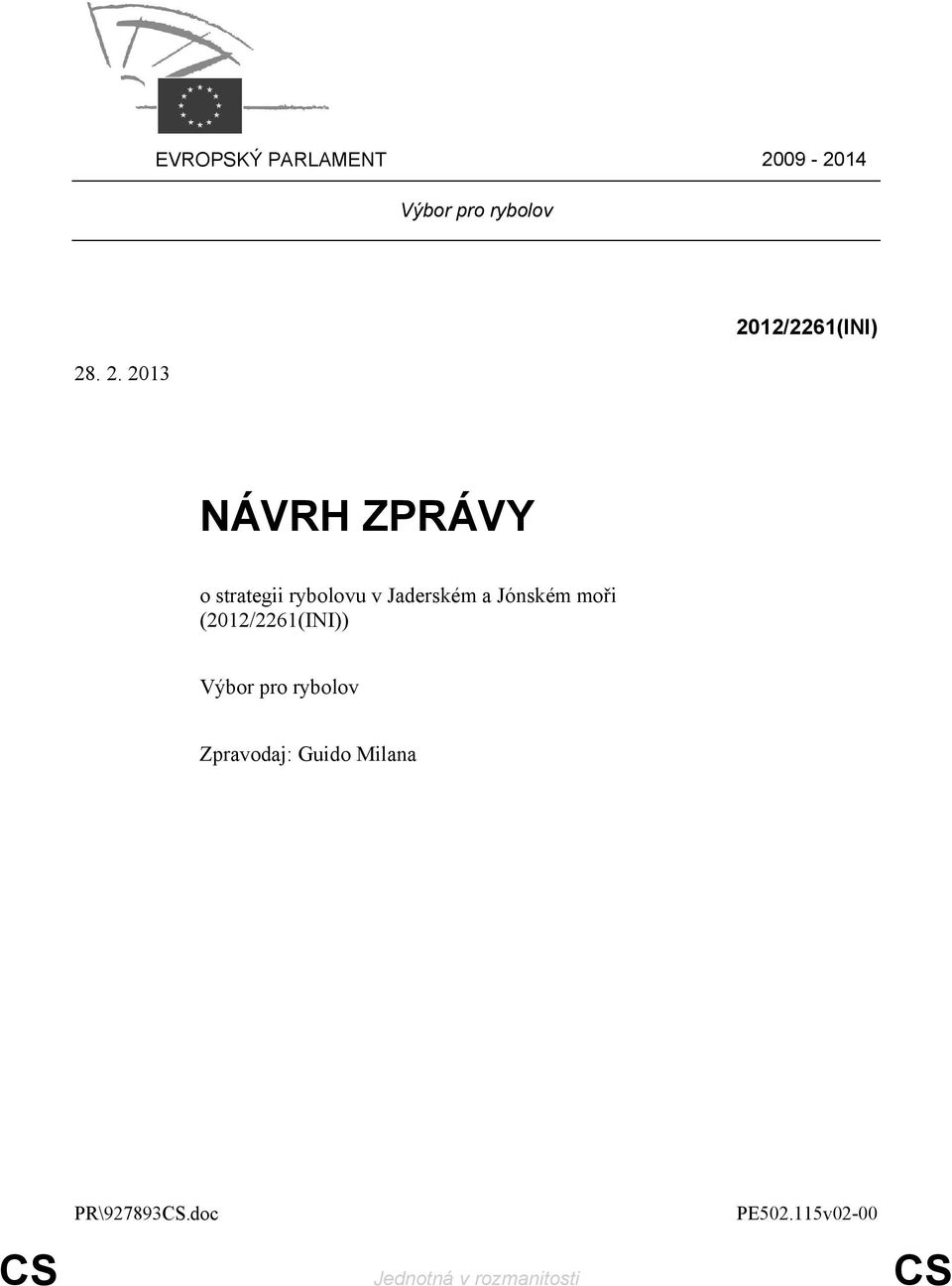 . 2. 2013 2012/2261(INI) NÁVRH ZPRÁVY o strategii rybolovu v