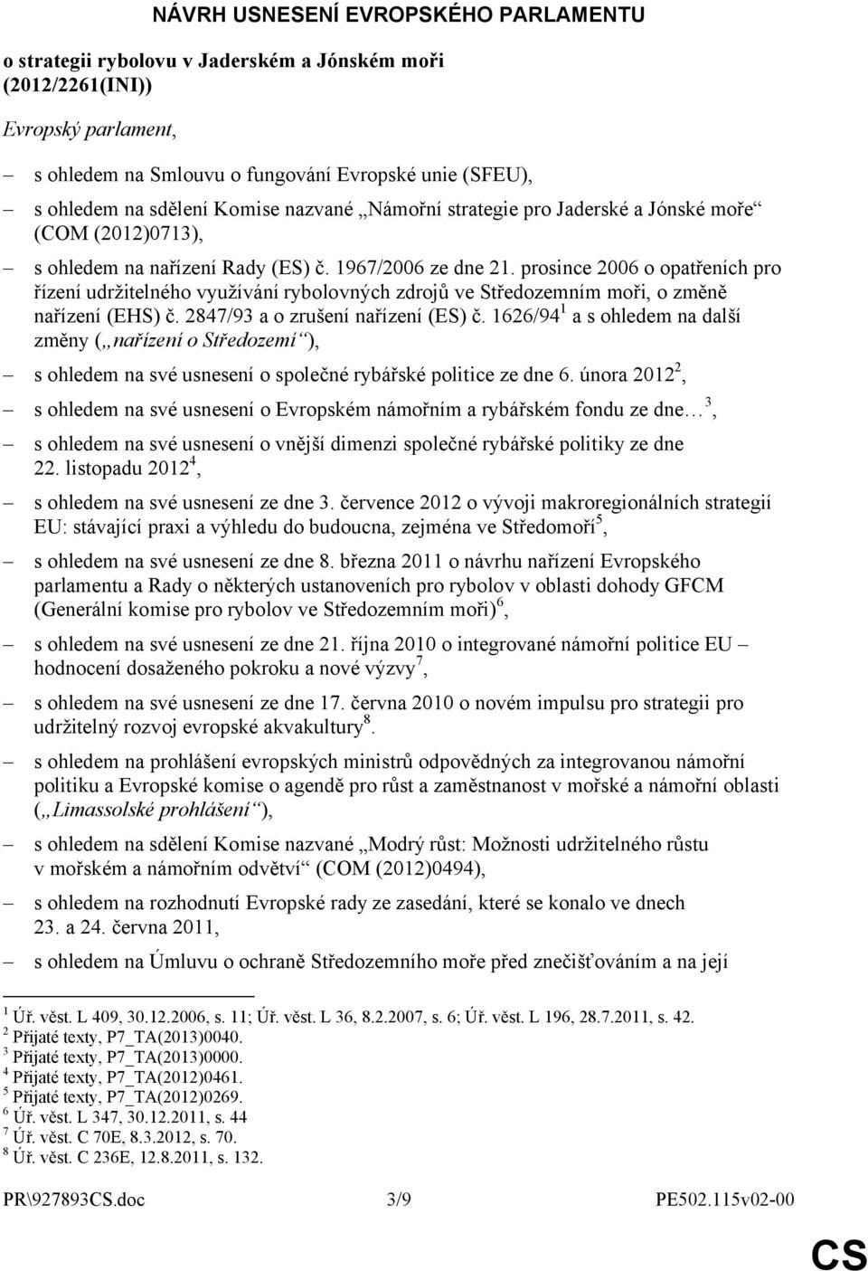 prosince 2006 o opatřeních pro řízení udržitelného využívání rybolovných zdrojů ve Středozemním moři, o změně nařízení (EHS) č. 2847/93 a o zrušení nařízení (ES) č.