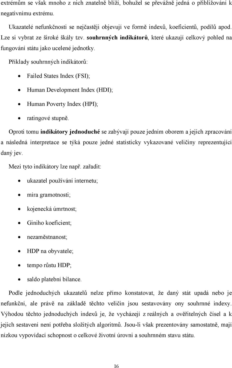 Příklady souhrnných indikátorů: Failed States Index (FSI); Human Development Index (HDI); Human Poverty Index (HPI); ratingové stupně.