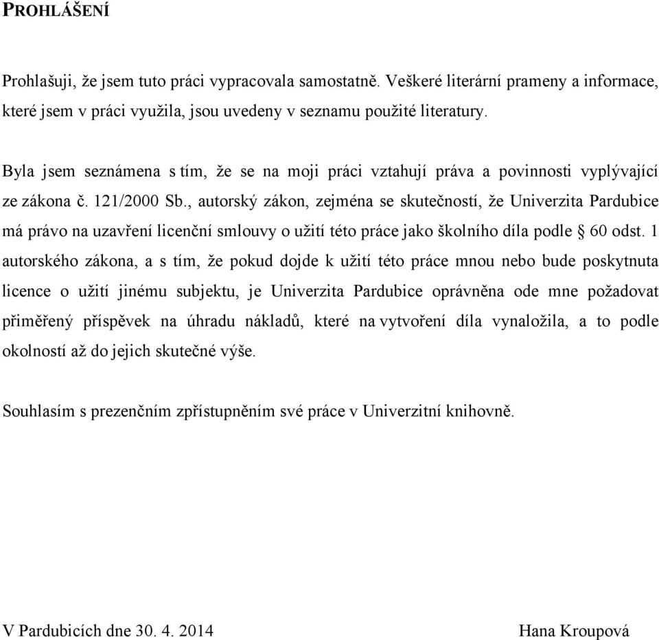 , autorský zákon, zejména se skutečností, že Univerzita Pardubice má právo na uzavření licenční smlouvy o užití této práce jako školního díla podle 60 odst.