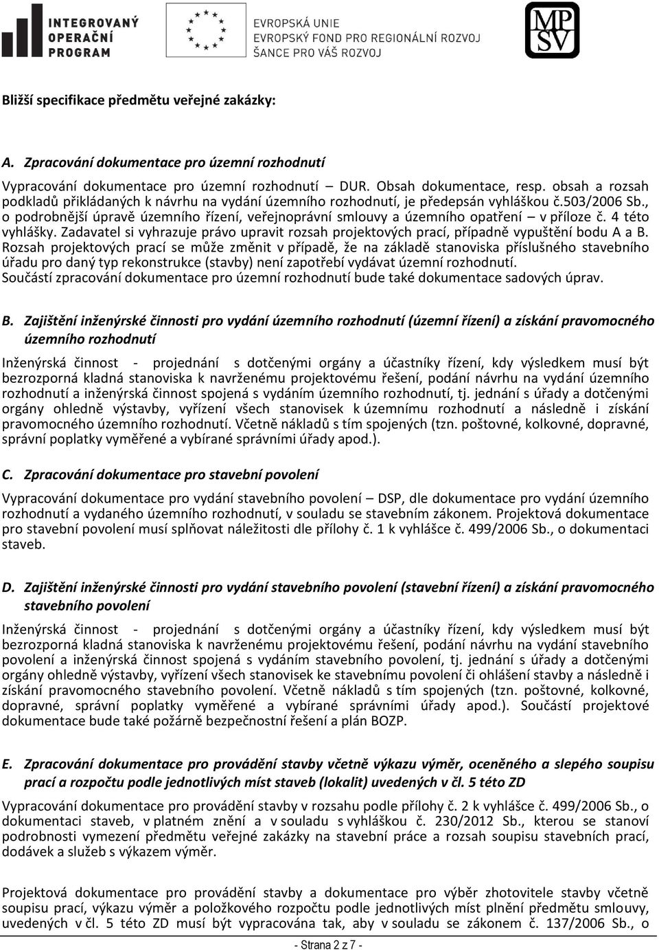 , o podrobnější úpravě územního řízení, veřejnoprávní smlouvy a územního opatření v příloze č. 4 této vyhlášky.