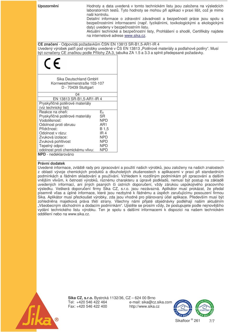 Aktuální technické a bezpenostní listy, Prohlášení o shod, Certifikáty najdete na internetové adrese www.sika.cz.