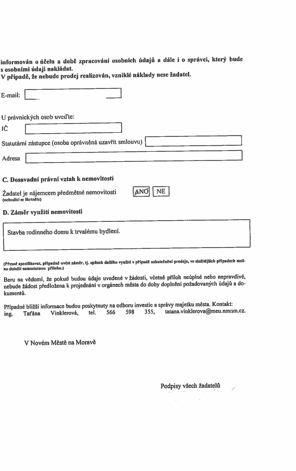 Dosavadní právní vztah k nemovitosti Adresa Statutární zástupce (osoba oprávněná uzavřít smlouvu) Ĺ V případě, že nebude prodej realizován, vzniklé náklady nese žadatel. s osobními údaji nakládat.