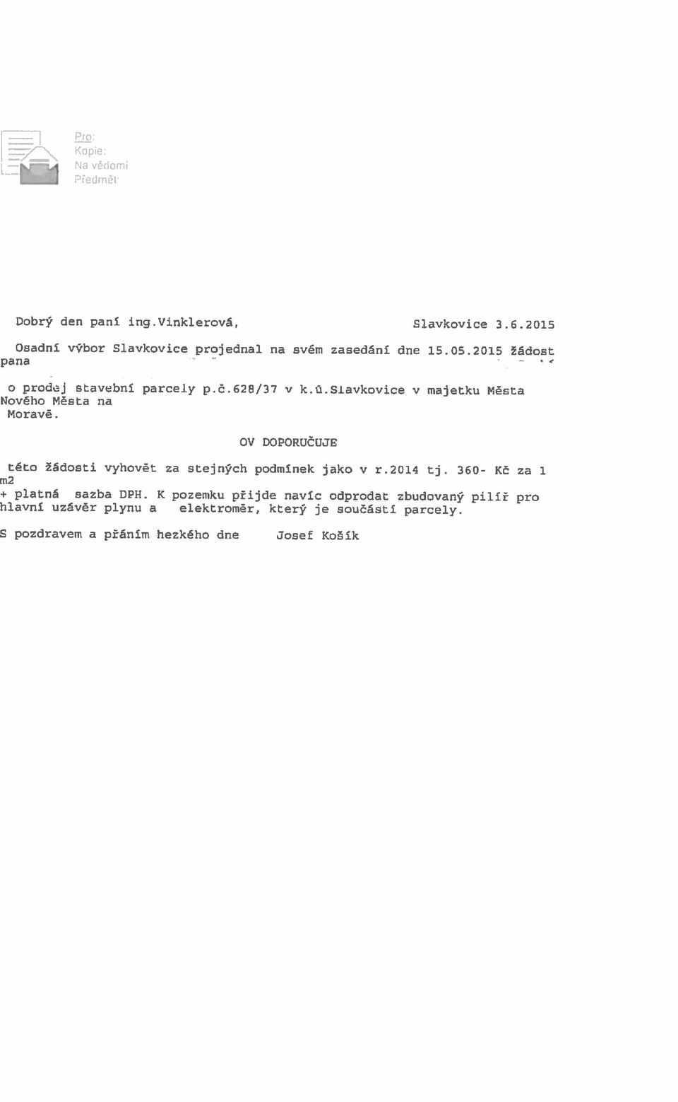 K pozemku přijde navíc odprodat zbudovaný pilíř pro m2 této žádosti vyhovět za stejných podmínek jako v r.2014 tj.