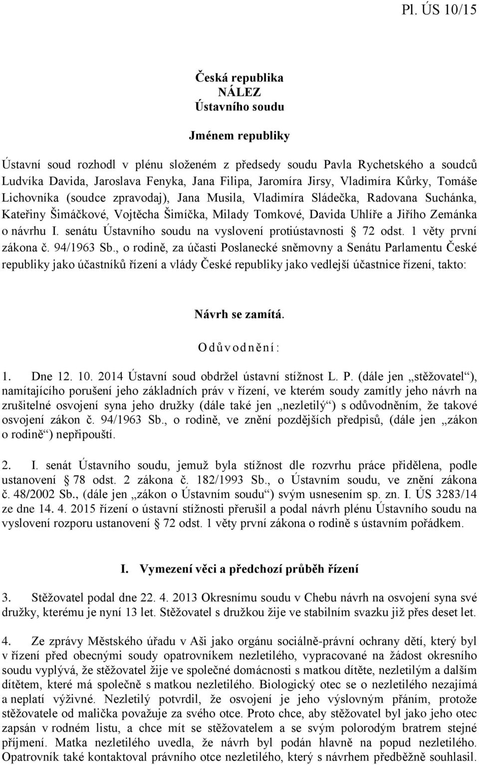 návrhu I. senátu Ústavního soudu na vyslovení protiústavnosti 72 odst. 1 věty první zákona č. 94/1963 Sb.