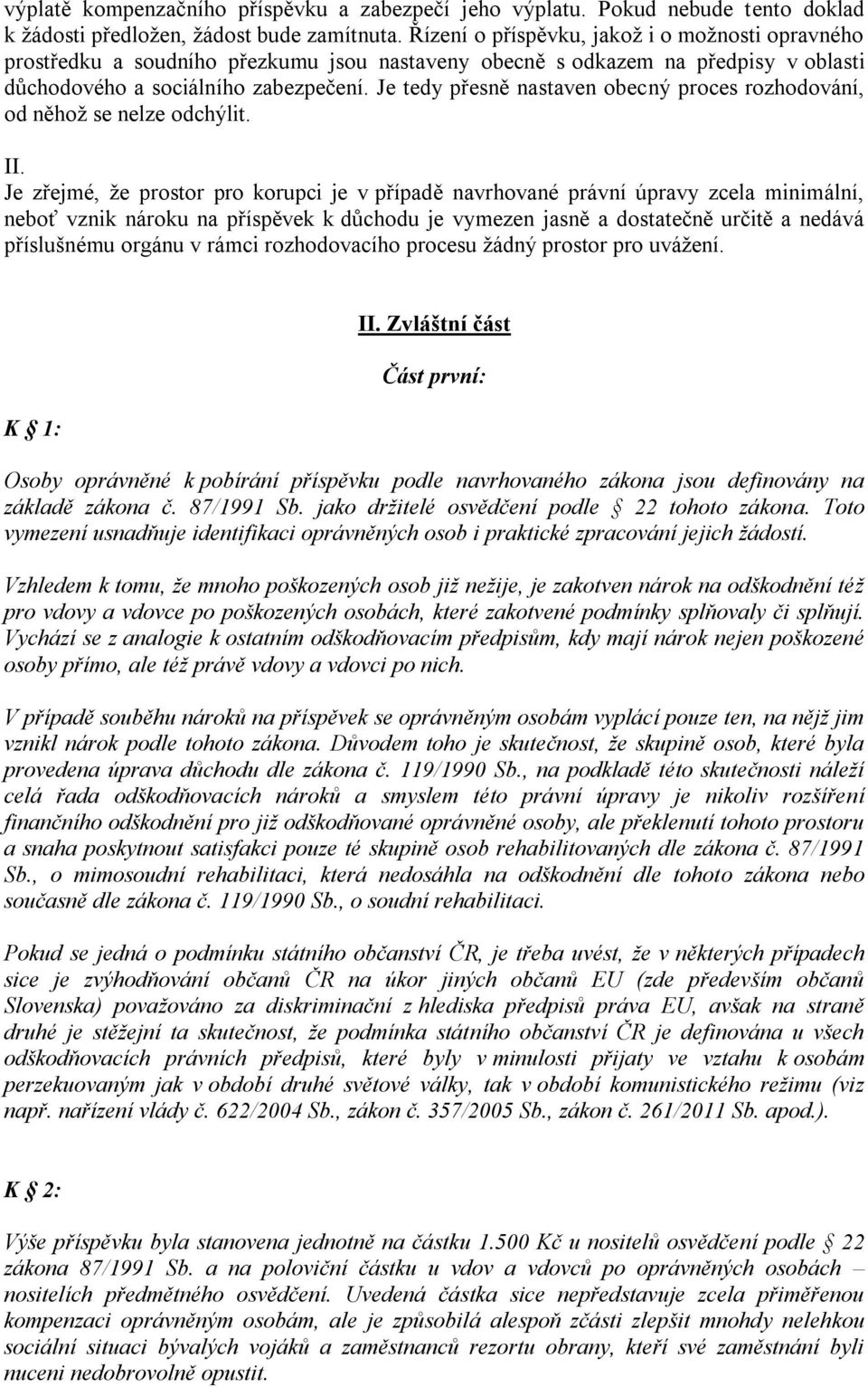 Je tedy přesně nastaven obecný proces rozhodování, od něhož se nelze odchýlit. II.