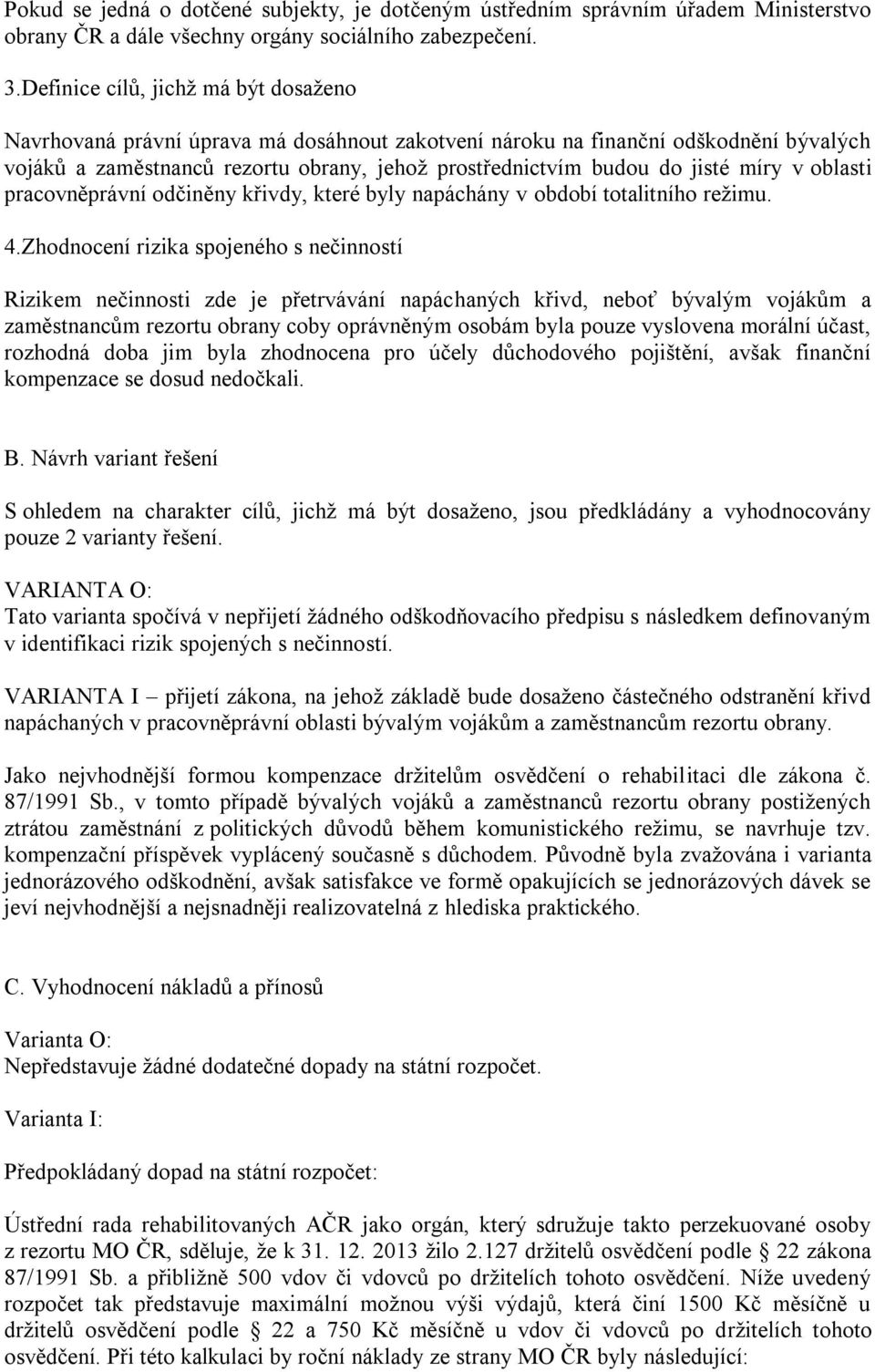 míry v oblasti pracovněprávní odčiněny křivdy, které byly napáchány v období totalitního režimu. 4.