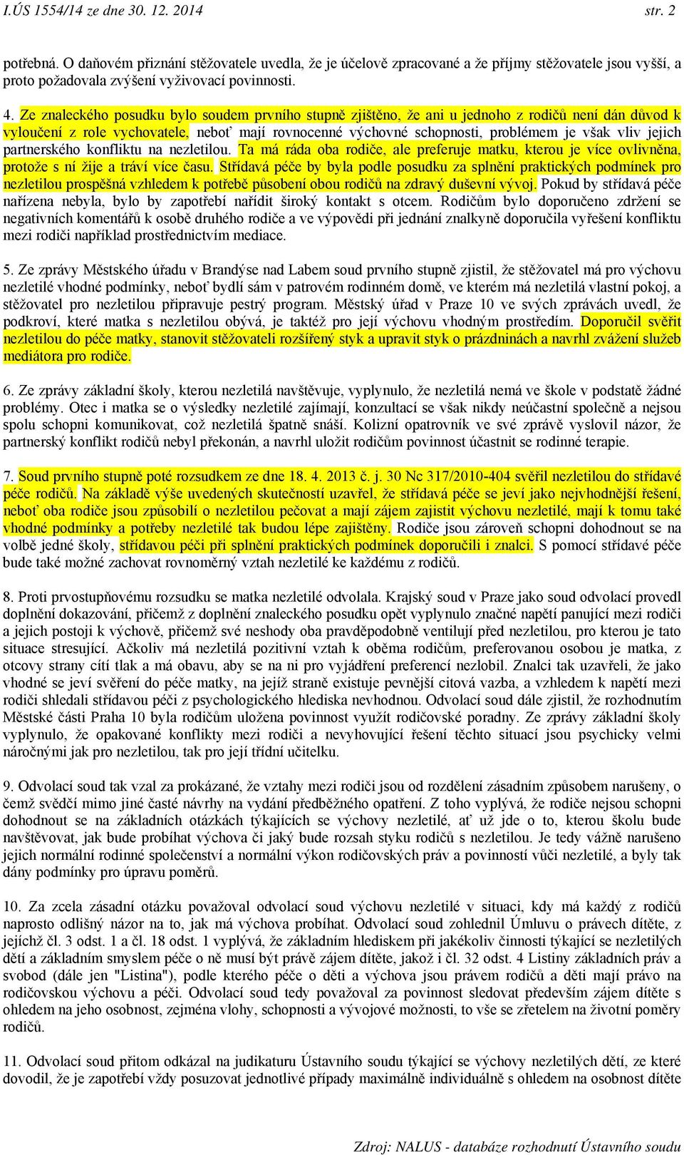 vliv jejich partnerského konfliktu na nezletilou. Ta má ráda oba rodiče, ale preferuje matku, kterou je více ovlivněna, protože s ní žije a tráví více času.