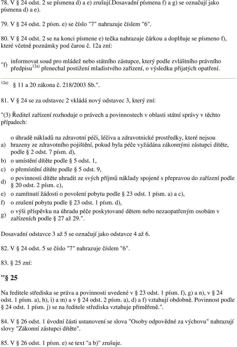 12a) 11 a 20 zákona č. 218/2003 Sb.". 81.