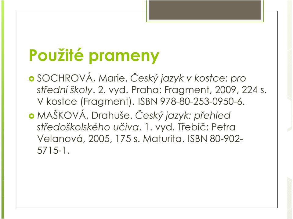 ISBN 978-80-253-0950-6. MAŠKOVÁ, Drahuše.