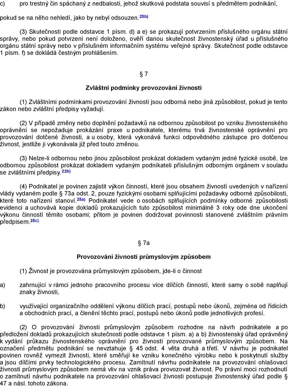 informačním systému veřejné správy. Skutečnost podle odstavce 1 písm. f) se dokládá čestným prohlášením.