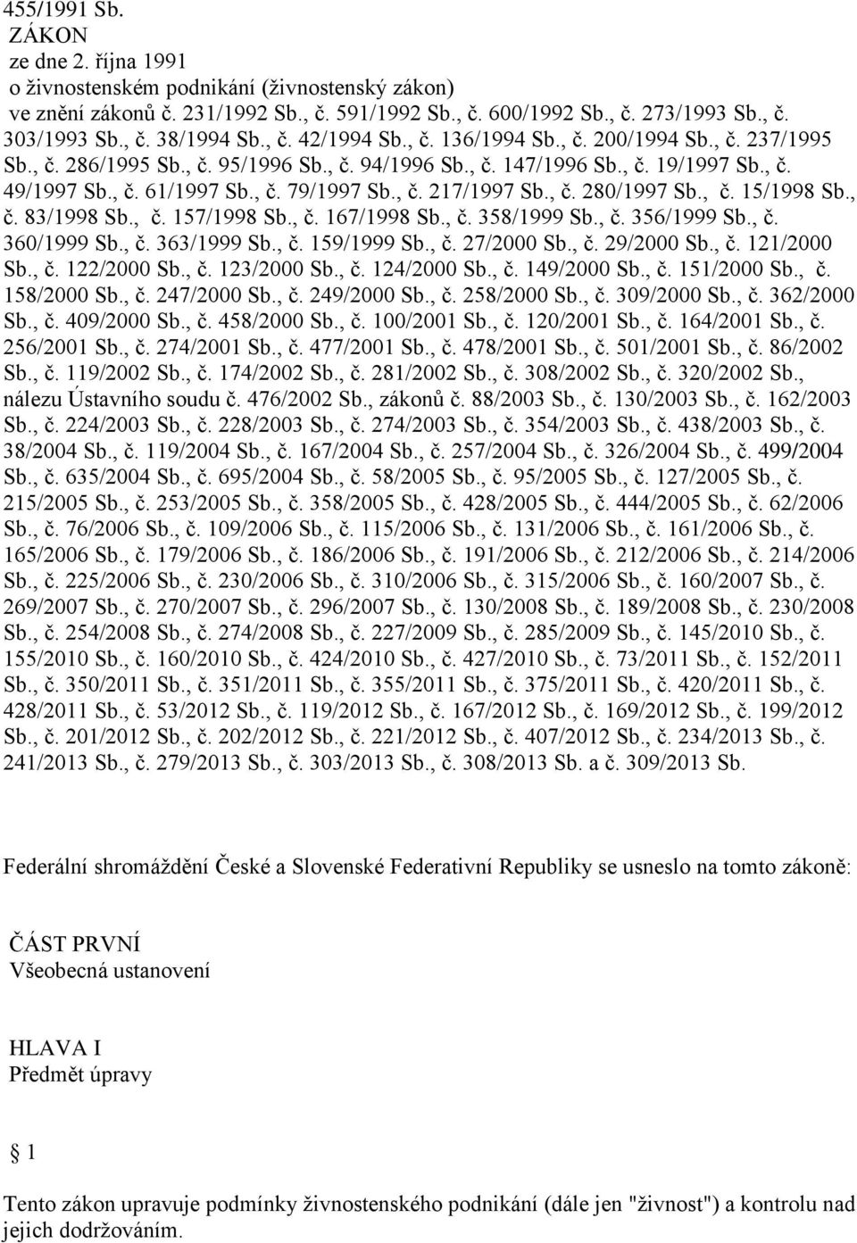 , č. 217/1997 Sb., č. 280/1997 Sb., č. 15/1998 Sb., č. 83/1998 Sb., č. 157/1998 Sb., č. 167/1998 Sb., č. 358/1999 Sb., č. 356/1999 Sb., č. 360/1999 Sb., č. 363/1999 Sb., č. 159/1999 Sb., č. 27/2000 Sb.