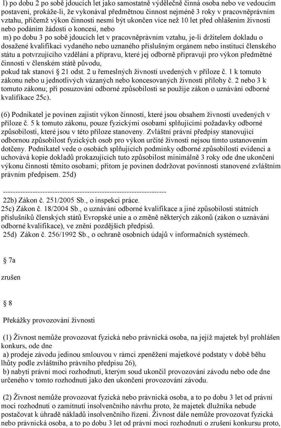 kvalifikaci vydaného nebo uznaného příslušným orgánem nebo institucí členského státu a potvrzujícího vzdělání a přípravu, které jej odborně připravují pro výkon předmětné činnosti v členském státě