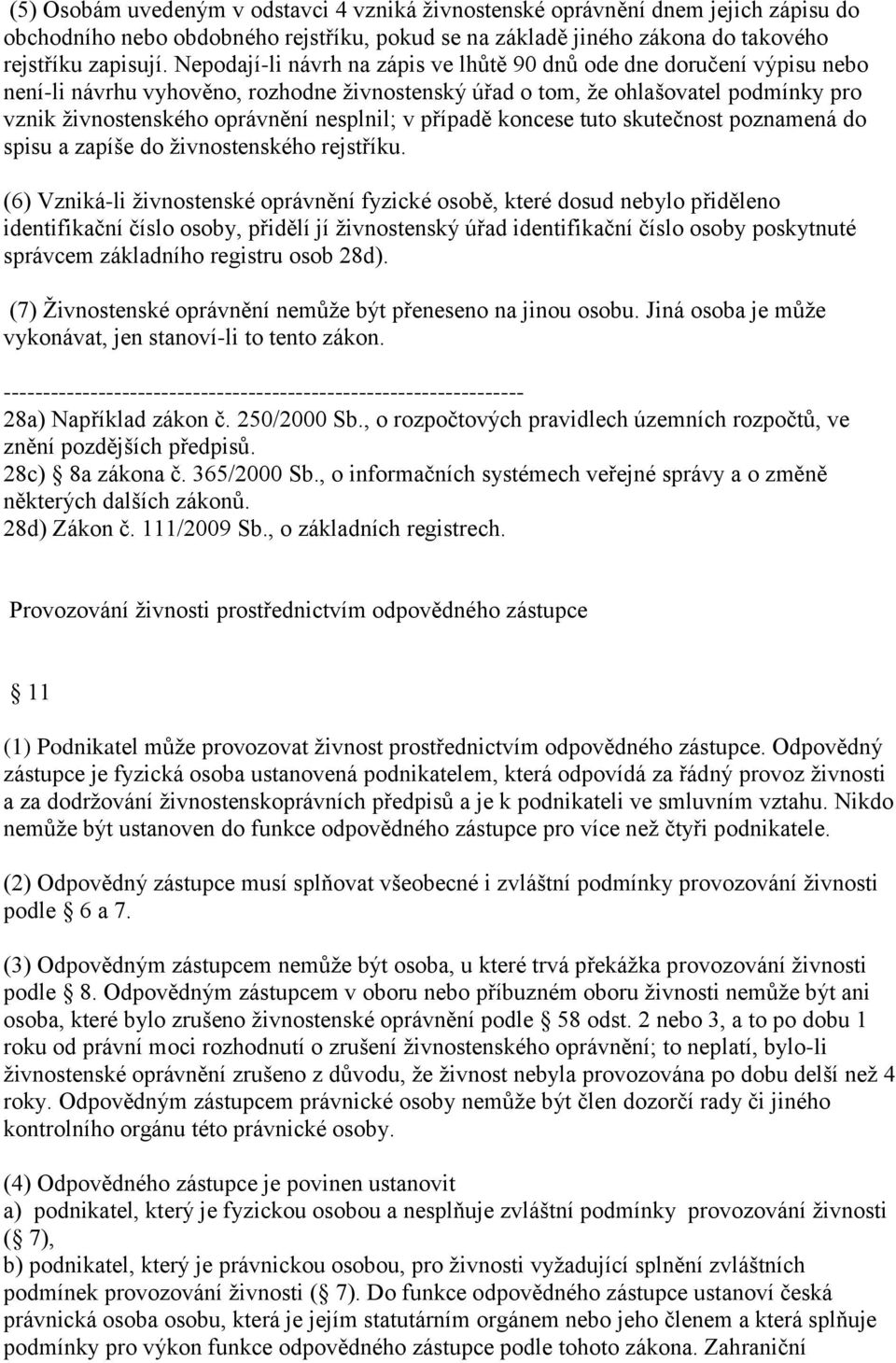 v případě koncese tuto skutečnost poznamená do spisu a zapíše do živnostenského rejstříku.