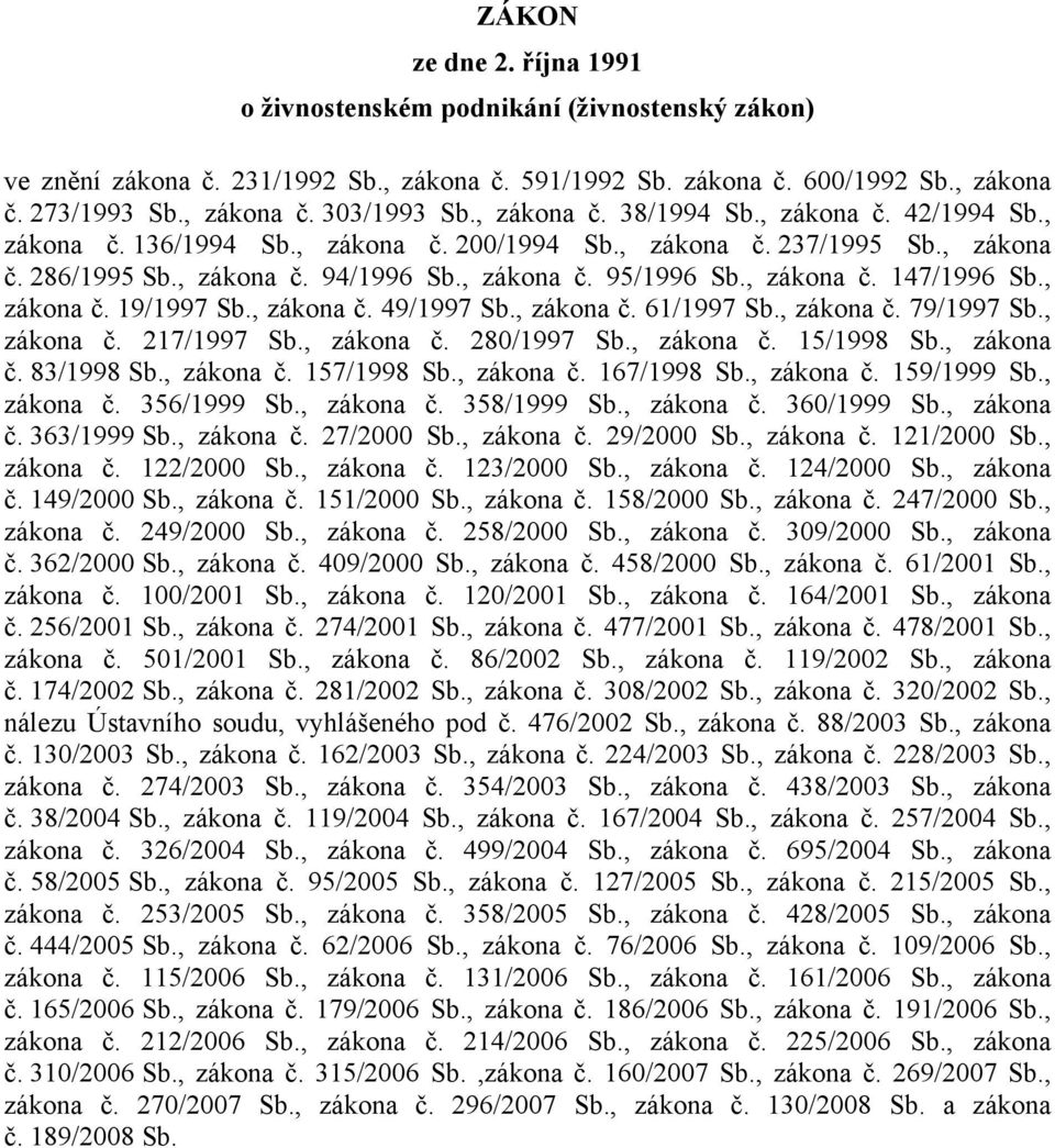 , zákona č. 19/1997 Sb., zákona č. 49/1997 Sb., zákona č. 61/1997 Sb., zákona č. 79/1997 Sb., zákona č. 217/1997 Sb., zákona č. 280/1997 Sb., zákona č. 15/1998 Sb., zákona č. 83/1998 Sb., zákona č. 157/1998 Sb.