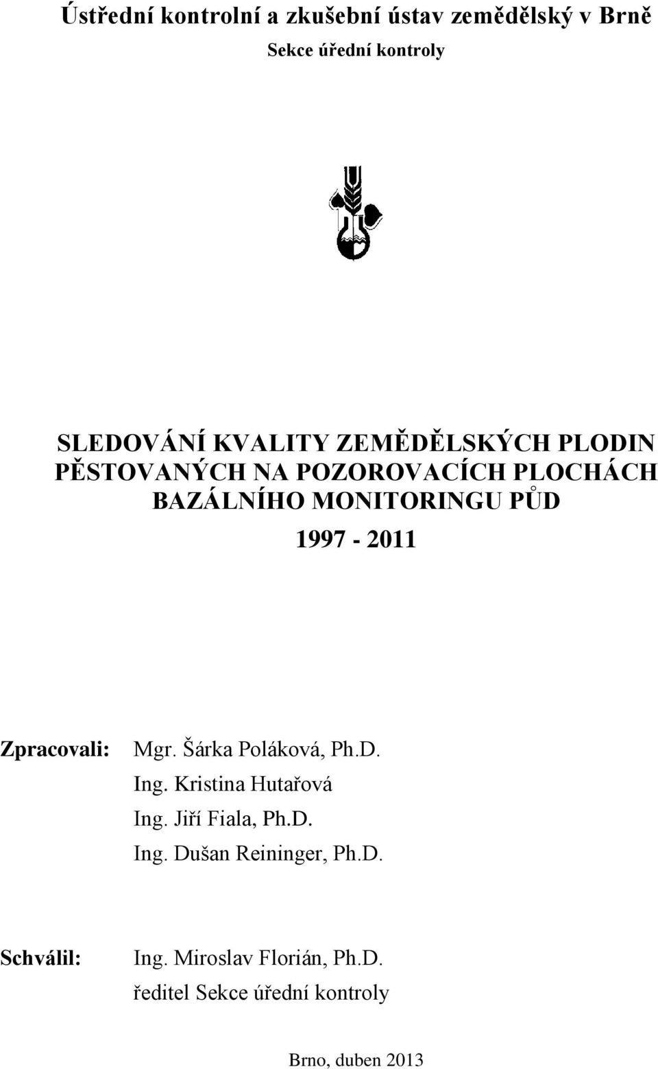 Zpracovali: Mgr. Šárka Poláková, Ph.D. Ing. Kristina Hutařová Ing. Jiří Fiala, Ph.D. Ing. Dušan Reininger, Ph.