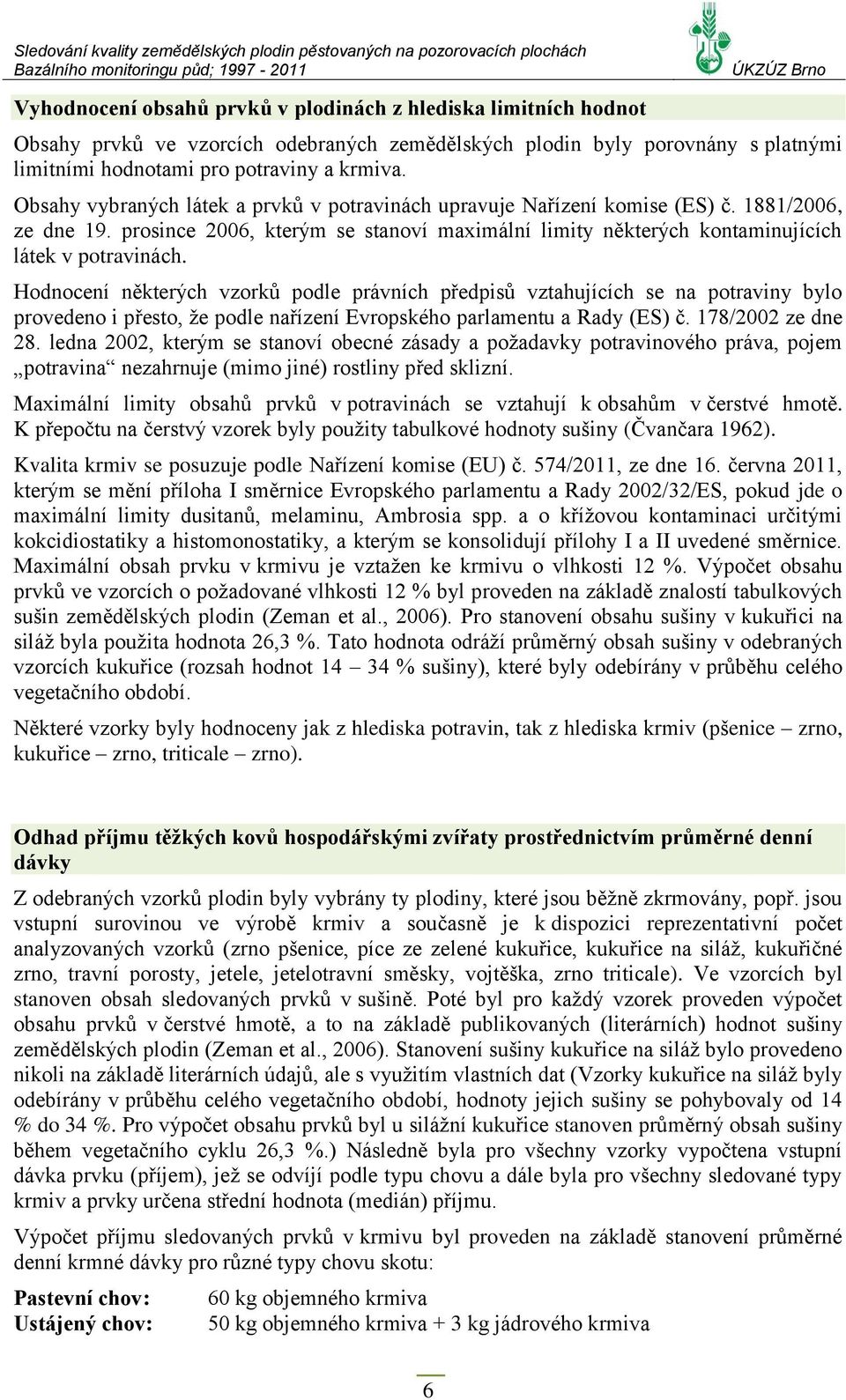 prosince 2006, kterým se stanoví maximální limity některých ujících látek v potravinách.