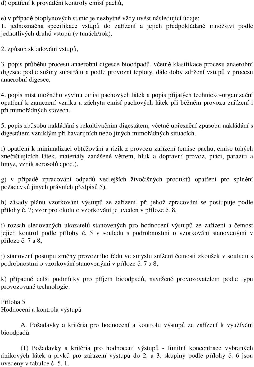 popis průběhu procesu anaerobní digesce bioodpadů, včetně klasifikace procesu anaerobní digesce podle sušiny substrátu a podle provozní teploty, dále doby zdržení vstupů v procesu anaerobní digesce,