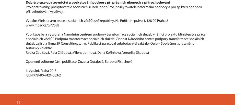 cz/cs/7058 Publikace byla vytvořena Národním centrem podpory transformace sociálních služeb v rámci projektu Ministerstva práce a sociálních věcí ČR Podpora transformace sociálních služeb.