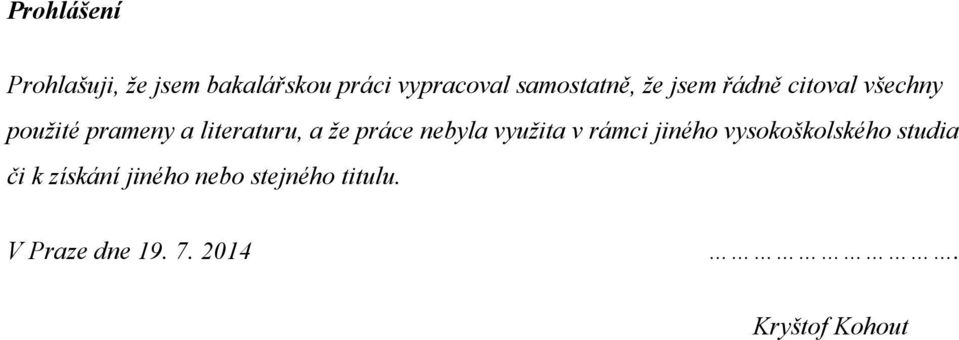 literaturu, a že práce nebyla využita v rámci jiného vysokoškolského