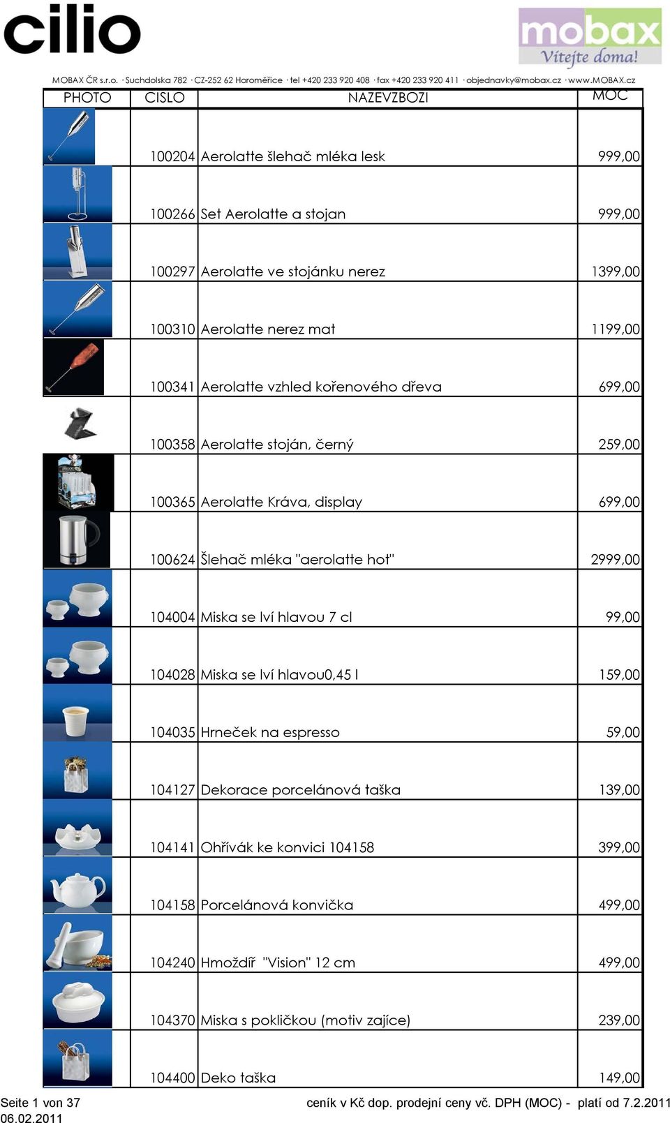 Miska se lví hlavou 7 cl 99,00 104028 Miska se lví hlavou0,45 l 159,00 104035 Hrneček na espresso 59,00 104127 Dekorace porcelánová taška 139,00 104141 Ohřívák ke