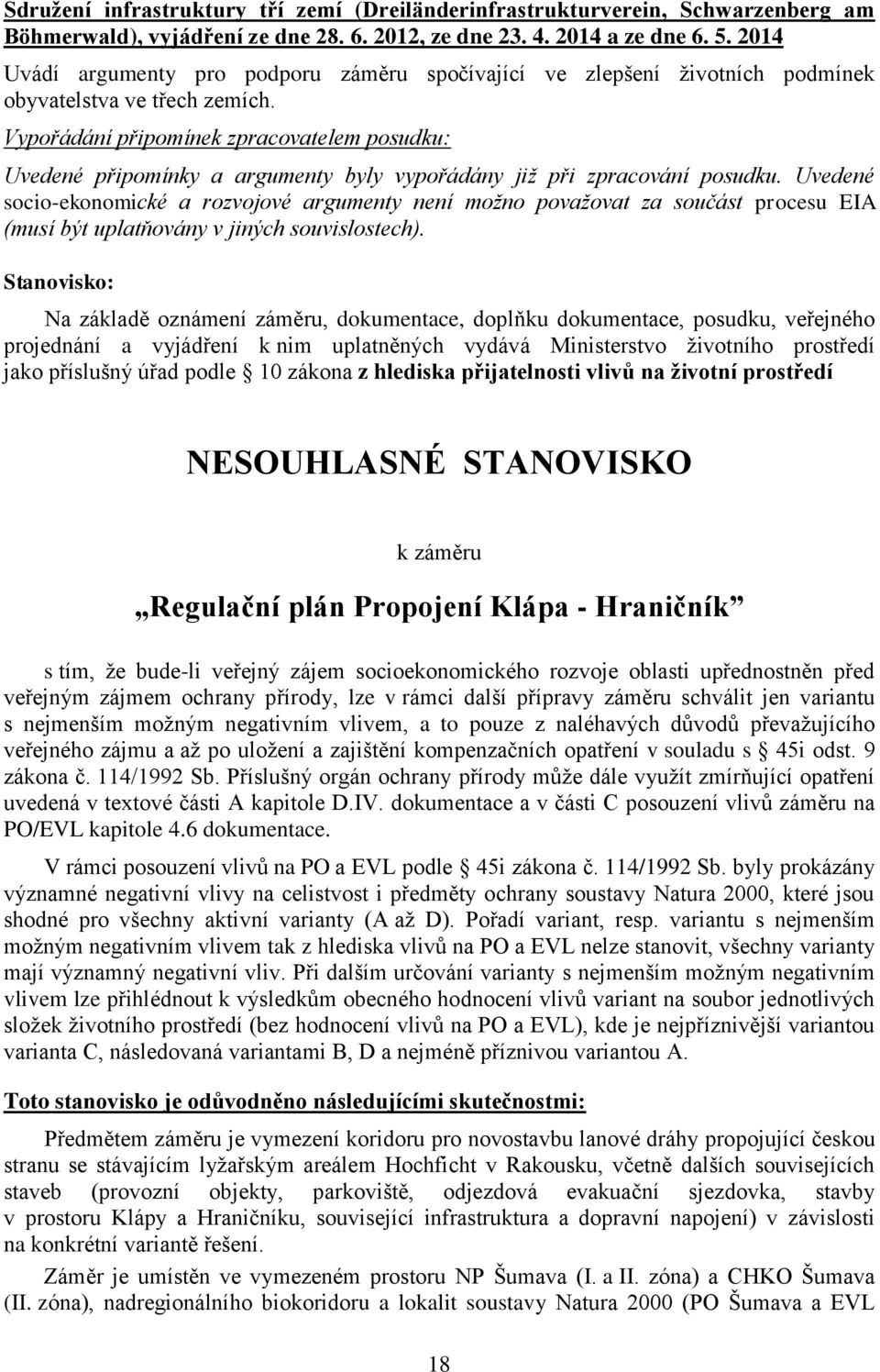 Uvedené socio-ekonomické a rozvojové argumenty není možno považovat za součást procesu EIA (musí být uplatňovány v jiných souvislostech).