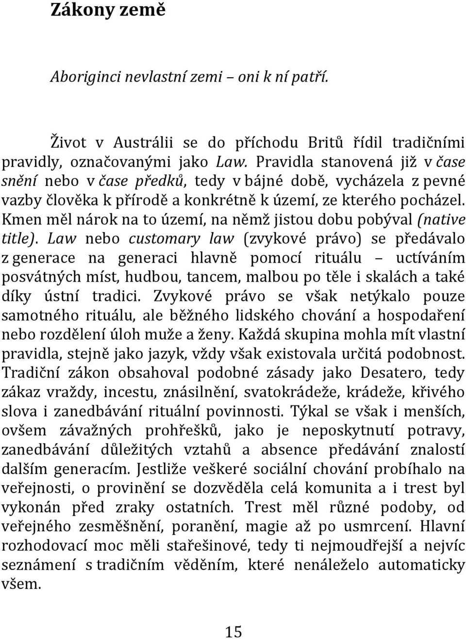 Kmen měl nárok na to území, na němž jistou dobu pobýval (native title).