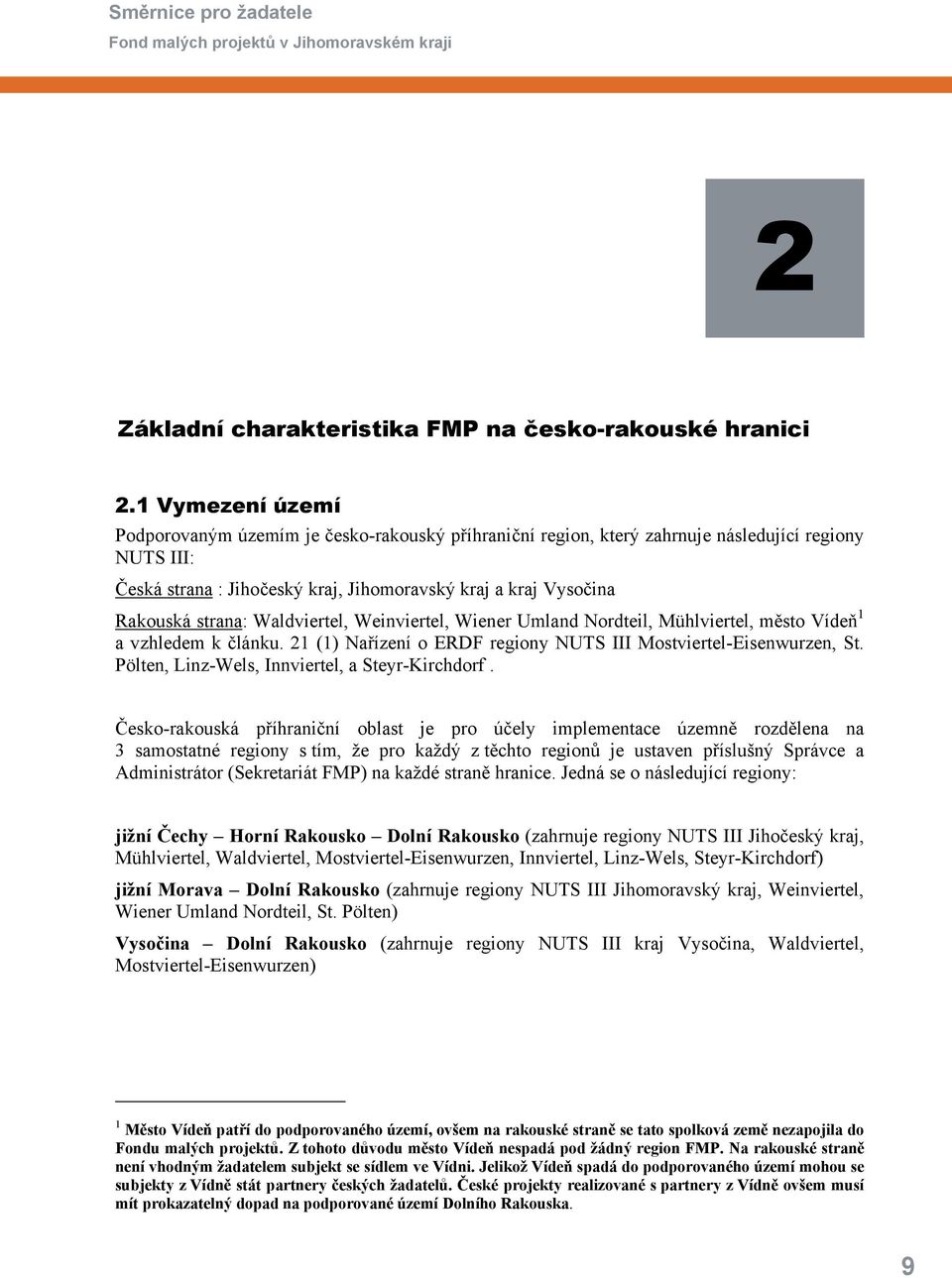 strana: Waldviertel, Weinviertel, Wiener Umland Nordteil, Mühlviertel, město Vídeň 1 a vzhledem k článku. 21 (1) Nařízení o ERDF regiony NUTS III Mostviertel-Eisenwurzen, St.