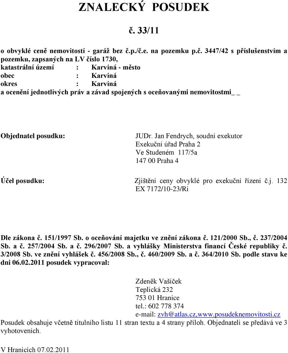 p./č.e. na pozemku p.č. 3447/42 s příslušenstvím a pozemku, zapsaných na LV číslo 1730, katastrální území : Karviná - město obec : Karviná okres : Karviná a ocenění jednotlivých práv a závad