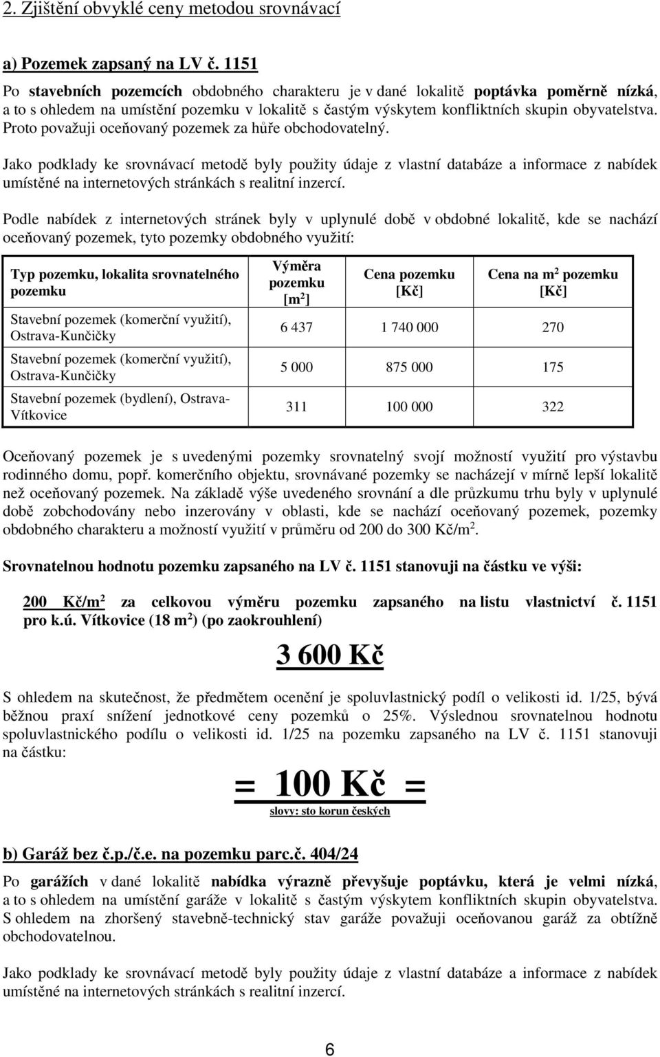 Proto považuji oceňovaný pozemek za hůře obchodovatelný.