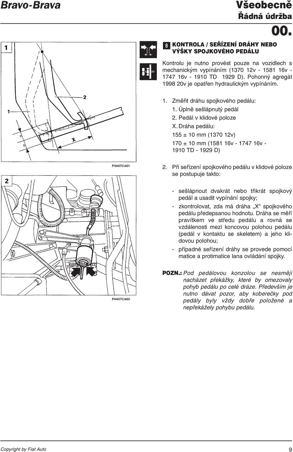 Dráha pedálu: 155 ± 10 mm (1370 12v) 170 ± 10 mm (1581 16v - 1747 16v - 1910 TD - 1929 D) 2.