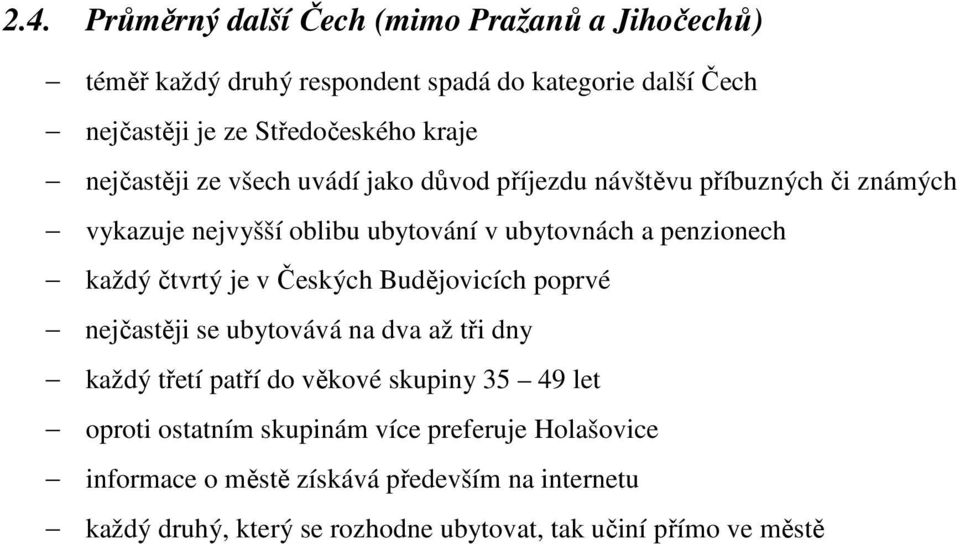 každý čtvrtý je v Českých Budějovicích poprvé nejčastěji se ubytovává na dva až tři dny každý třetí patří do věkové skupiny 35 49 let oproti