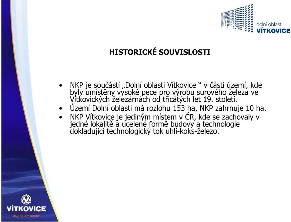 Území Dolní oblasti má rozlohu 153 ha, NKP zahrnuje 10 ha.