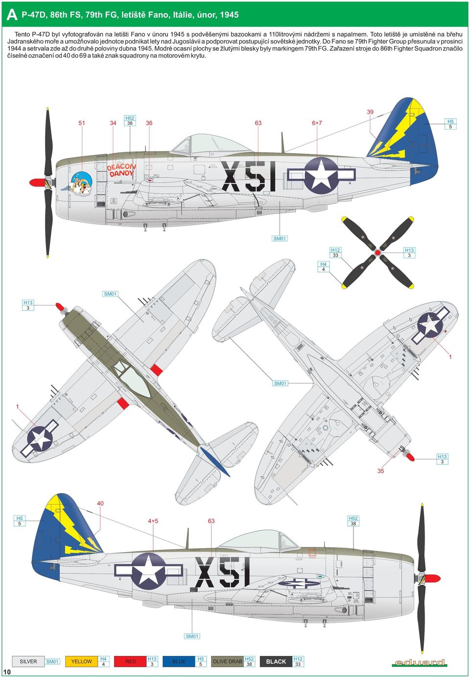 Do Fano se 79th Fighter Group přesunula v prosinci 9 a setrvala zde až do druhé poloviny dubna 95. Modré ocasní plochy se žlutými blesky byly markingem 79th FG.