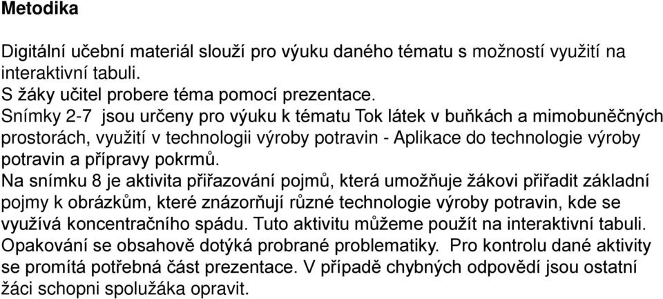 Na snímku 8 je aktivita přiřazování pojmů, která umožňuje žákovi přiřadit základní pojmy k obrázkům, které znázorňují různé technologie výroby potravin, kde se využívá koncentračního spádu.